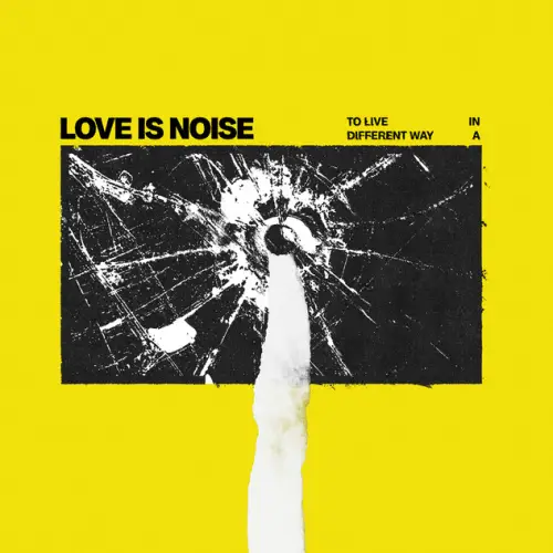 Love Is Noise : To Live in a Different Way